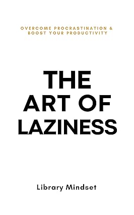 The Art of Laziness: Overcome Procrastination & Improve Your Productivity - Epub + Converted Pdf